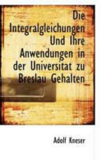 Produktbild: Die Integralgleichungen Und Ihre Anwendungen in Der Universitat Zu Breslau Gehalten