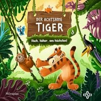 Produktbild: Der achtsame Tiger &ndash; Original-H&ouml;rspiele 3: Hoch, h&ouml;her, am h&ouml;chsten! (H&ouml;rspiel)