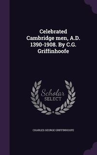 Produktbild: Celebrated Cambridge men, A.D. 1390-1908. By C.G. Griffinhoofe