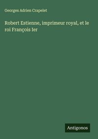 Produktbild: Robert Estienne, imprimeur royal, et le roi Fran&ccedil;ois Ier