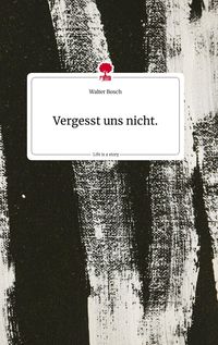Produktbild: Vergesst uns nicht.. Life is a Story - story.one