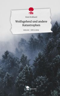 Produktbild: Wolfsgeheul und andere Katastrophen. Life is a Story - story.one