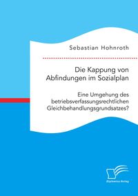 Produktbild: Die Kappung von Abfindungen im Sozialplan: Eine Umgehung des betriebsverfassungsrechtlichen Gleichbehandlungsgrundsatzes?