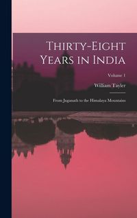 Produktbild: Thirty-Eight Years in India: From Juganath to the Himalaya Mountains; Volume 1