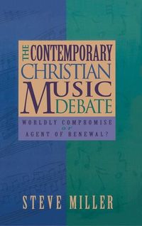 Bild vom Artikel Contemporary Christian Music Debate: Worldly Compromise or Agent of Renewal vom Autor J. Steve Miller