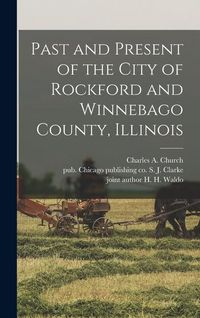 Produktbild: Past and Present of the City of Rockford and Winnebago County, Illinois