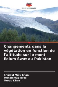 Produktbild: Changements dans la v&eacute;g&eacute;tation en fonction de l'altitude sur le mont Eelum Swat au Pakistan