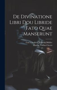 Produktbild: De Divinatione Libri Dou Libride Fato Quae Manserunt