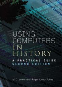 Produktbild: Using Computers in History: A Practical Guide to Data Presentation, Analysis and the Internet
