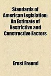 Produktbild: Standards of American Legislation; An Estimate of Restrictive and Constructive Factors