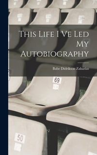 Produktbild: This Life I Ve Led My Autobiography