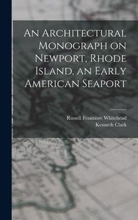 Produktbild: An Architectural Monograph on Newport, Rhode Island, an Early American Seaport