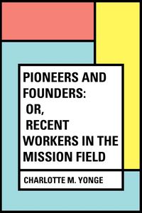 Produktbild: Pioneers and Founders: or, Recent Workers in the Mission field