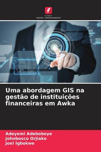 Produktbild: Uma abordagem GIS na gest&atilde;o de institui&ccedil;&otilde;es financeiras em Awka