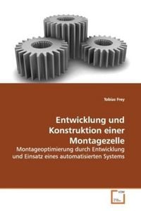 Produktbild: Frey, T: Entwicklung und Konstruktion einer Montagezelle