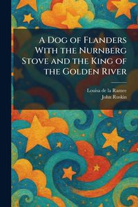 Produktbild: A Dog of Flanders With the Nurnberg Stove and the King of the Golden River