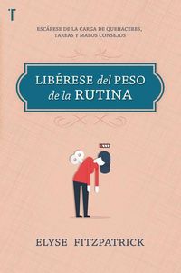 Produktbild: Lib&eacute;rese del Peso de la Rutina: Una Ayuda Para La Mujer del Hoy