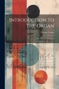 Produktbild: Introduction To The Organ: For The Use Of Students