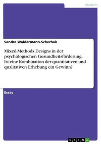 Produktbild: Mixed-Methods Designs in der psychologischen Gesundheitsf&ouml;rderung. Ist eine Kombination der quantitativen und qualitativen Erhebung ein Gewinn?