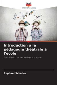 Produktbild: Introduction &agrave; la p&eacute;dagogie th&eacute;&acirc;trale &agrave; l'&eacute;cole