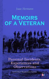 Produktbild: Memoirs of a Veteran: Personal Incidents, Experiences and Observations
