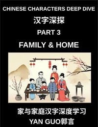 Produktbild: Chinese Characters Deep Dive (Part 3)- Chinese Characters for Family & Home, Master Mandarin Vocabulary for Family Members, Household Life, and Cultur