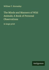 Produktbild: The Minds and Manners of Wild Animals; A Book of Personal Observations