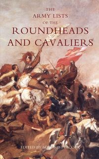 Produktbild: Army Lists of the Roundheads and Cavaliers, Containing the Names of the Officers in the Royal and Parliamentary Armies of 1642