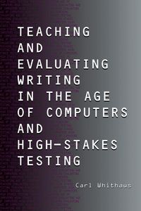 Produktbild: Teaching and Evaluating Writing in the Age of Computers and High-Stakes Testing