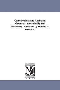 Produktbild: Conic Sections and Analytical Geometry; theoretically and Practically Illustrated. by Horatio N. Robinson.