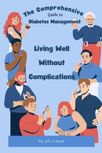 Produktbild: The Comprehensive Guide to Diabetes Management Living Well Without Complications (Healthy Living, #1)