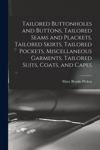 Produktbild: Tailored Buttonholes and Buttons, Tailored Seams and Plackets, Tailored Skirts, Tailored Pockets, Miscellaneous Garments, Tailored Suits, Coats, and C