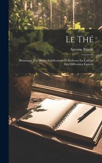Produktbild: Le Th&eacute;: Botanique Et Culture, Falsifications Et Richesse En Caf&eacute;ine Des Diff&eacute;rentes Esp&egrave;ces