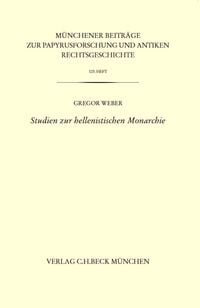Produktbild: M&uuml;nchener Beitr&auml;ge zur Papyrusforschung und antiken Rechtsgeschichte / M&uuml;nchener Beitr&auml;ge zur Papyrusforschung Heft 123: Studien zur hellenistischen Monarchie