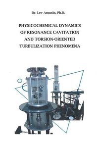 Produktbild: Physicochemical Dynamics of Resonance Cavitation and Torsion-Oriented Turbulization Phenomena