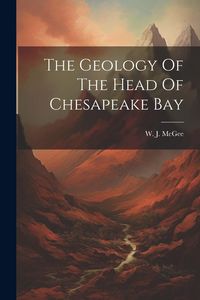 Produktbild: The Geology Of The Head Of Chesapeake Bay