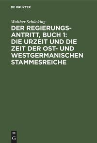 Produktbild: Der Regierungsantritt, Buch 1: Die Urzeit und die Zeit der Ost- und westgermanischen Stammesreiche