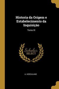 Produktbild: Historia da Origem e Estabelecimento da Inquisi&ccedil;&aacute;o