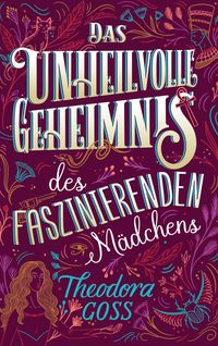 Bild vom Artikel Das unheilvolle Geheimnis des faszinierenden Mädchens vom Autor Theodora Goss