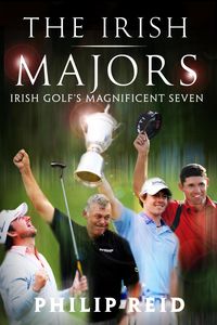 Produktbild: The Irish Majors: The Story Behind the Victories of Ireland's Top Golfers - Rory McIlroy, Graeme McDowell, Darren Clarke and Pádraig Harrington