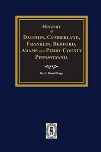 Produktbild: History of Dauphin, Cumberland, Franklin, Bedford, Adams, and Perry Counties, Pennsylvania