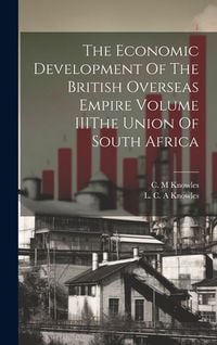 Produktbild: The Economic Development Of The British Overseas Empire Volume IIIThe Union Of South Africa
