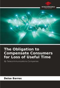 Produktbild: The Obligation to Compensate Consumers for Loss of Useful Time