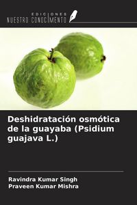 Produktbild: Deshidrataci&oacute;n osm&oacute;tica de la guayaba (Psidium guajava L.)