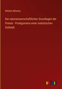 Produktbild: Die naturwissenschaftlichen Grundlagen der Poesie - Prolegomena einer realistischen &Auml;sthetik
