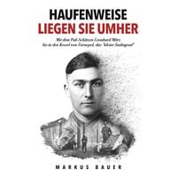 Produktbild: Haufenweise liegen sie umher: Zweiter Weltkrieg, Ostfront - Mit dem Pak-Sch&uuml;tzen Leonhard M&auml;rz bis in den Kessel von Tarnopol, das "kleine Stalingrad"