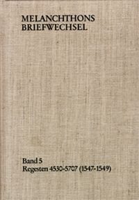 Produktbild: Melanchthons Briefwechsel / Band 5: Regesten 4530-5707 (1547&ndash;1549)