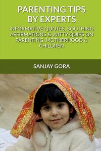 Produktbild: Parenting Tips by Experts: Informative quotes, soothing affirmations & witty quips on parenting, motherhood and children