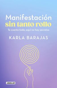 Produktbild: Manifestaci&oacute;n Sin Tanto Rollo / Manifestation Without the Fuss: Find Out Everything, with No Secrets