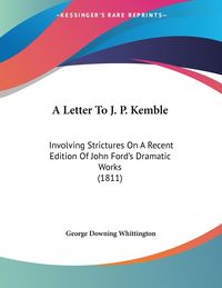 Bild vom Artikel A Letter To J. P. Kemble vom Autor George Downing Whittington